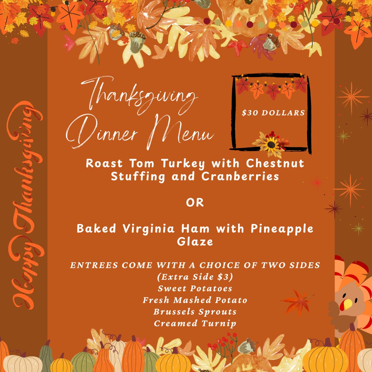 Thanksgiving Dinner Menu $30 DOLLARS. Join us 11am-10pm. Book on Resy, Yelp or call 646-649-2389